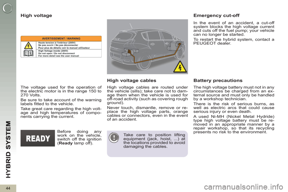 Peugeot 3008 Hybrid 4 2012 - RHD (UK. Australia) Service Manual HY
B
44
The high voltage battery must not in any
circumstances be charged from an ex-
ternal source and must only be handled
by a workshop technician.
There is the risk of serious burns, as
Peugeot 3008 Hybrid 4 2012 - RHD (UK. Australia) Service Manual HY
B
44
The high voltage battery must not in any
circumstances be charged from an ex-
ternal source and must only be handled
by a workshop technician.
There is the risk of serious burns, as