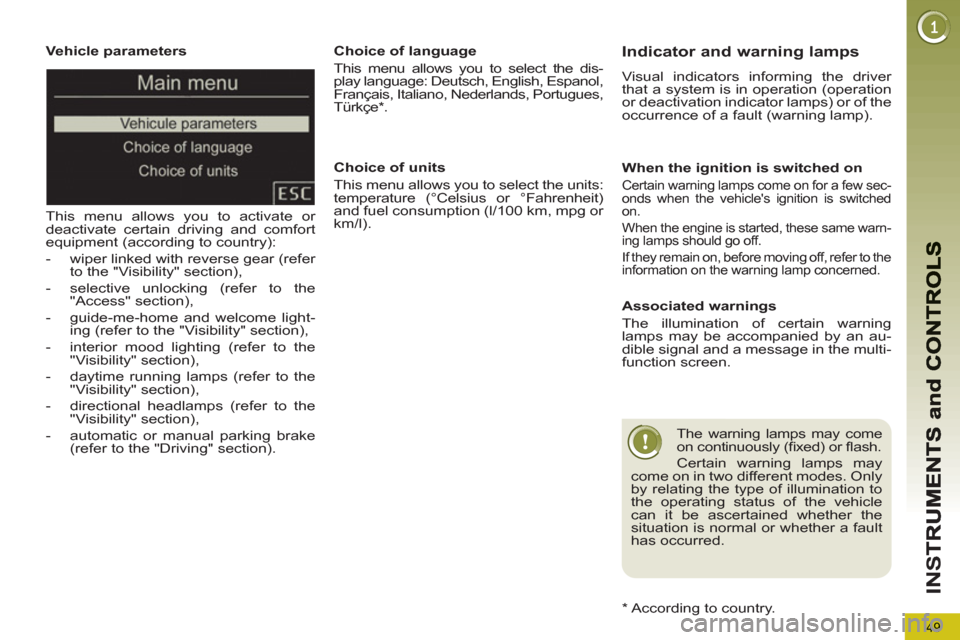 Peugeot 3008 Hybrid 4 2012 - RHD (UK. Australia) Workshop Manual 49
IN
S
Vehicle parameters
This menu allows you to activate or
deactivate certain driving and comfort
equipment (according to country):
- wiper linked with reverse gear (refer
to th Peugeot 3008 Hybrid 4 2012 - RHD (UK. Australia) Workshop Manual 49
IN
S
Vehicle parameters
This menu allows you to activate or
deactivate certain driving and comfort
equipment (according to country):
- wiper linked with reverse gear (refer
to th