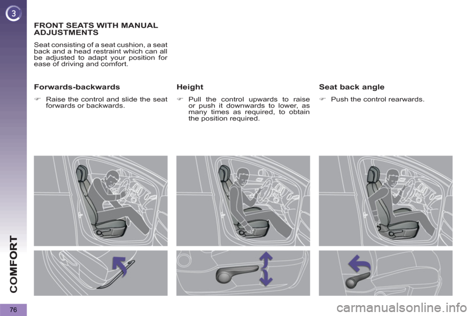 Peugeot 3008 Hybrid 4 2012   - RHD (UK. Australia) Manual PDF CO
76
FRONT SEATS WITH MANUAL 
ADJUSTMENTS 
  Seat consisting of a seat cushion, a seat 
back and a head restraint which can all 
be adjusted to adapt your position for 
ease of driving and comfort. 
