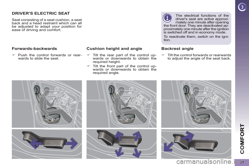 Peugeot 3008 Hybrid 4 2012   - RHD (UK. Australia) Manual PDF CO
77
DRIVERS ELECTRIC SEAT
  Seat consisting of a seat cushion, a seat 
back and a head restraint which can all 
be adjusted to adapt your position for 
ease of driving and comfort. 
Forwards-backwa