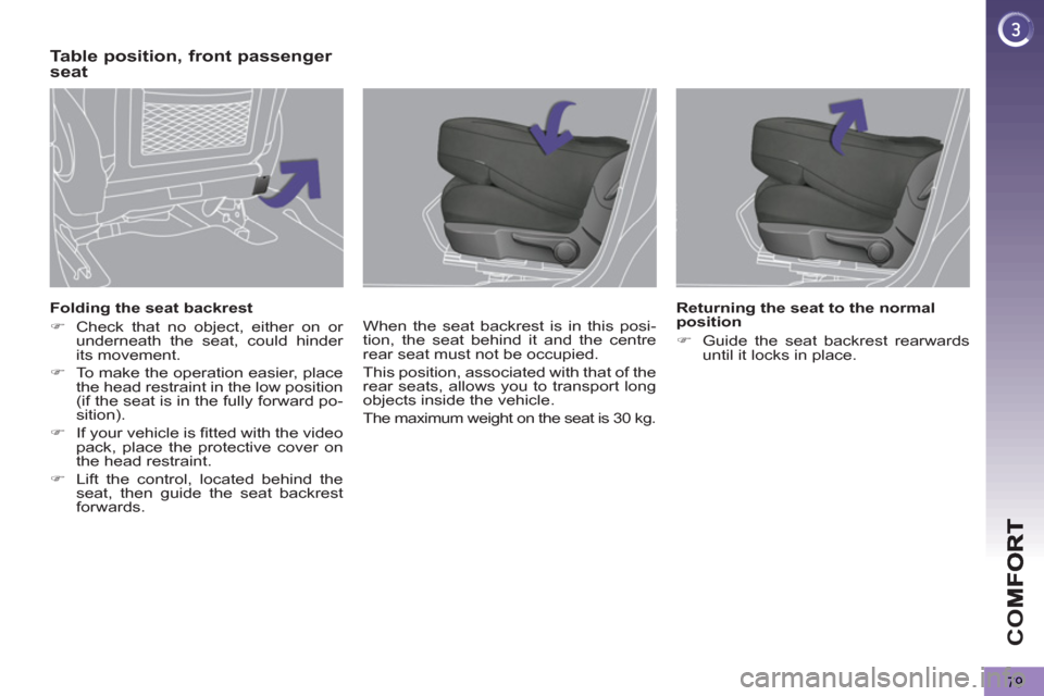 Peugeot 3008 Hybrid 4 2012   - RHD (UK. Australia) Manual Online CO
79
   
Folding the seat backrest 
   
 
�) 
  Check that no object, either on or 
underneath the seat, could hinder 
its movement. 
   
�) 
  To make the operation easier, place 
the head restraint
