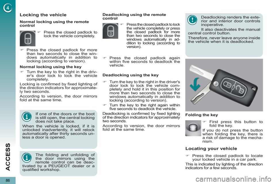 Peugeot 3008 Hybrid 4 2012   - RHD (UK. Australia) Manual Online AC
C
86
Locating your vehicle
   
 
�) 
  Press the closed padlock to locate 
your locked vehicle in a car park.  
  This is indicated by lighting of the direction 
indicators for a few seconds.     D