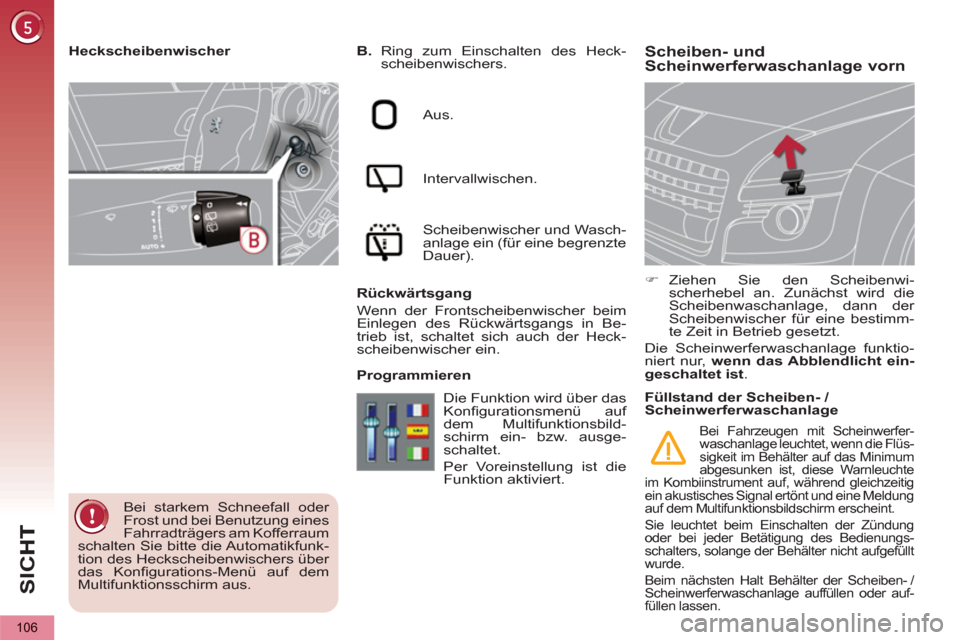 Peugeot 3008 Hybrid 4 2012  Betriebsanleitung (in German) SI
C
106
Scheiben- und 
Scheinwerferwaschanlage vorn    
 
B. 
 Ring zum Einschalten des Heck-
scheibenwischers.  
   
Aus.  
   
Intervallwischen.  
   
Scheibenwischer und Wasch-
anlage ein (für ei