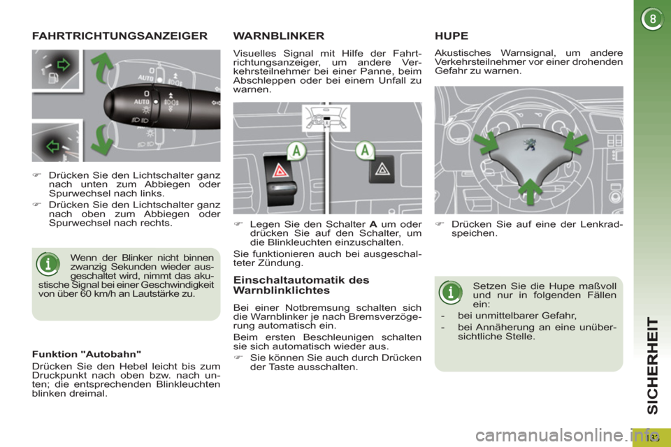 Peugeot 3008 Hybrid 4 2012 Betriebsanleitung (in German) SI
C
133
FAHRTRICHTUNGSANZEIGER
Wenn der Blinker nicht binnen
zwanzig Sekunden wieder aus-
geschaltet wird, nimmt das aku-
stische Signal bei einer Geschwindigkeit
von über 60 km/h an Lautstärk Peugeot 3008 Hybrid 4 2012 Betriebsanleitung (in German) SI
C
133
FAHRTRICHTUNGSANZEIGER
Wenn der Blinker nicht binnen
zwanzig Sekunden wieder aus-
geschaltet wird, nimmt das aku-
stische Signal bei einer Geschwindigkeit
von über 60 km/h an Lautstärk