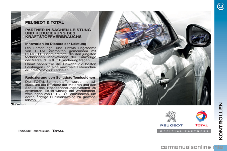 Peugeot 3008 Hybrid 4 2012 Betriebsanleitung (in German) KONTROLLEN
163
PARTNER IN SACHEN LEISTUNG
UND REDUZIERUNG DES
KRAFTSTOFFVERBRAUCHS
Innovation im Dienste der Leistung
Die Forschungs- und Entwicklungsteams
von TOTAL erarbeiten gemeinsa Peugeot 3008 Hybrid 4 2012 Betriebsanleitung (in German) KONTROLLEN
163
PARTNER IN SACHEN LEISTUNG
UND REDUZIERUNG DES
KRAFTSTOFFVERBRAUCHS
Innovation im Dienste der Leistung
Die Forschungs- und Entwicklungsteams
von TOTAL erarbeiten gemeinsa