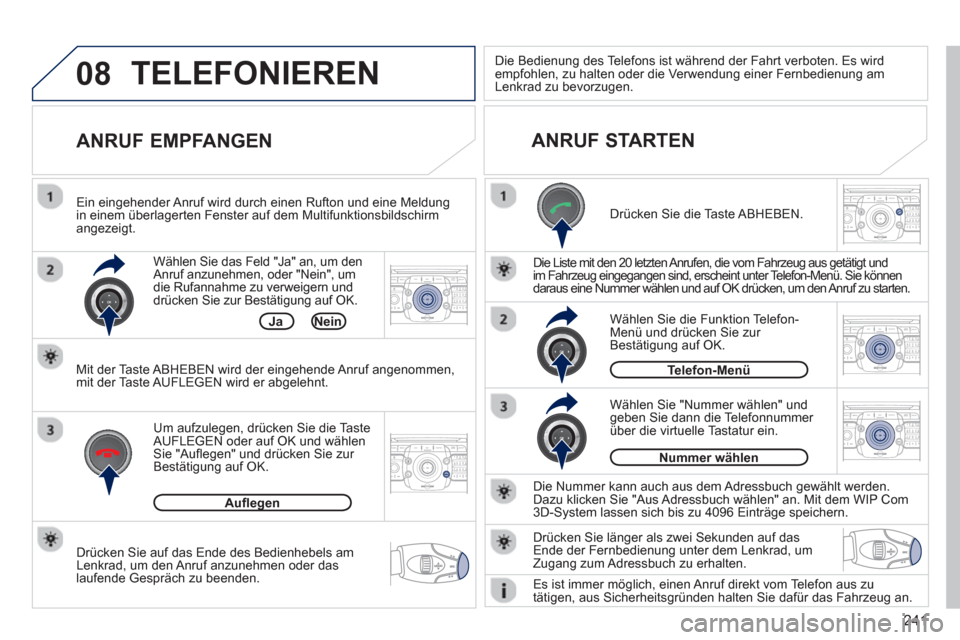 Peugeot 3008 Hybrid 4 2012  Betriebsanleitung (in German) 241
08
2ABC3DEF5JKL4GHI6MNO8TUV7PQRS9WXYZ0*#
1RADIO MEDIANAV ESC TRAFFIC
SETUPADDR
BOOK
2ABC3DEF5JKL4GHI6MNO8TUV7PQRS9WXYZ0*#
1RADIO MEDIANAV ESC TRAFFIC
SETUPADDR
BOOK
2ABC3DEF5JKL4GHI6MNO8TUV7PQRS9W