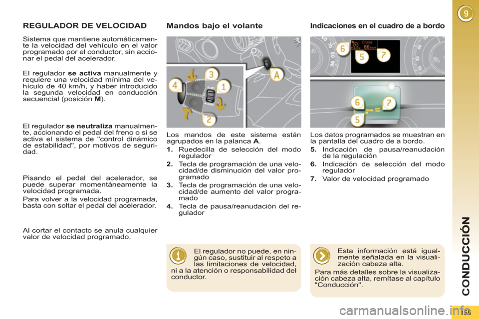 Peugeot 3008 Hybrid 4 2012  Manual del propietario (in Spanish) CO
155
REGULADOR DE VELOCIDAD  
 
Los mandos de este sistema están 
agrupados en la palanca  A 
. 
   
 
1. 
  Ruedecilla de selección del modo 
regulador 
   
2. 
  Tecla de programación de una ve