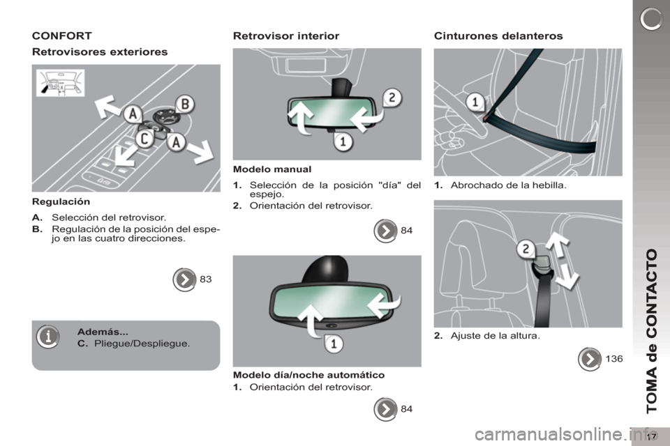 Peugeot 3008 Hybrid 4 2012  Manual del propietario (in Spanish) TO
M
CONFORT
Retrovisores exteriores 
   
Regulación 
   
A.  
 Selección del retrovisor. 
   
B. 
   Regulación de la posición del espe-
jo en las cuatro direcciones. 
  83  
 
 Retrovisor interi