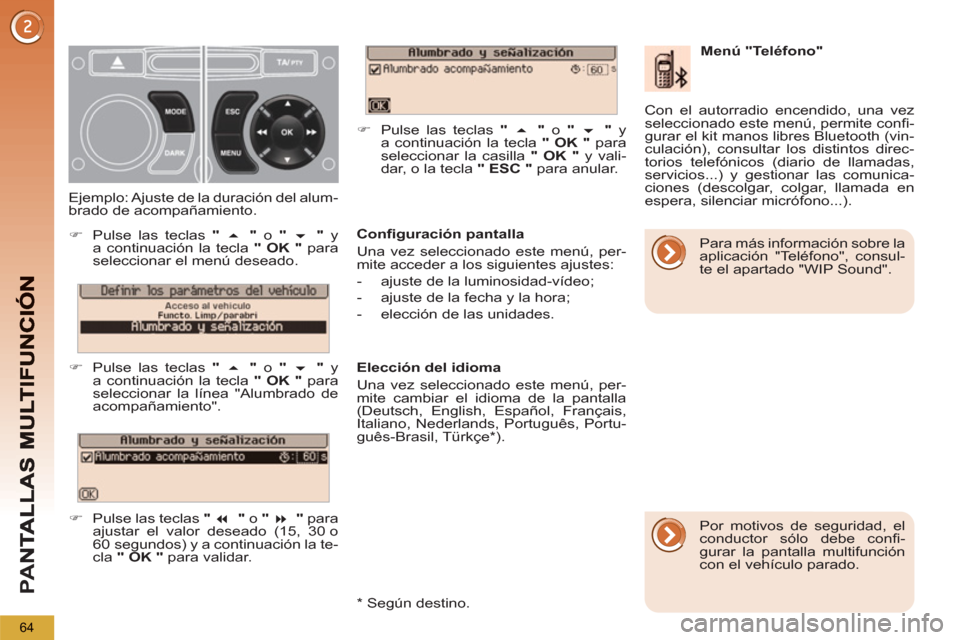 Peugeot 3008 Hybrid 4 2012  Manual del propietario (in Spanish) PA
N
64
   
Conﬁ guración pantalla 
  Una vez seleccionado este menú, per-
mite acceder a los siguientes ajustes: 
   
 
-   ajuste de la luminosidad-vídeo; 
   
-   ajuste de la fecha y la hora;