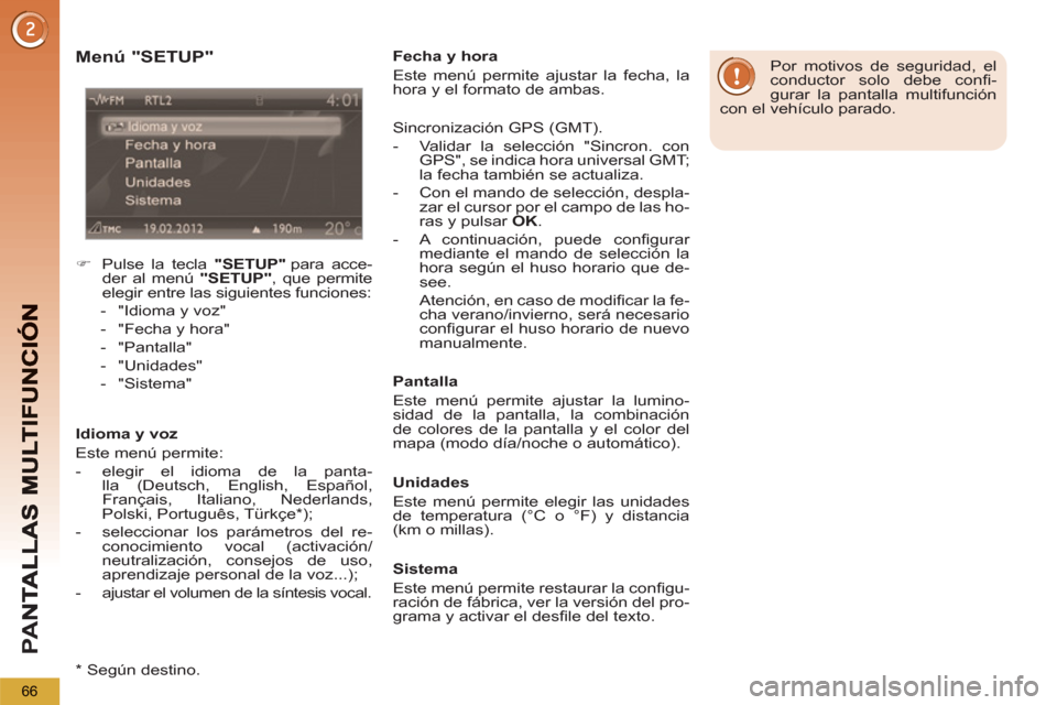 Peugeot 3008 Hybrid 4 2012  Manual del propietario (in Spanish) PA
N
66
   
Menú "SETUP" 
 
 
 
 
�) 
  Pulse la tecla  "SETUP" 
 para  acce-
der al menú  "SETUP" 
, que permite 
elegir entre las siguientes funciones: 
   
 
-   "Idioma y voz" 
   
-   "Fecha y 
