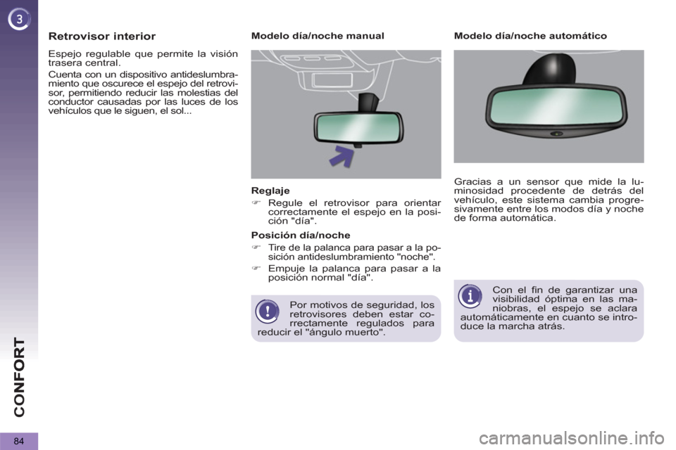 Peugeot 3008 Hybrid 4 2012  Manual del propietario (in Spanish) CO
84
   
Reglaje 
   
 
�) 
 Regule el retrovisor para orientar 
correctamente el espejo en la posi-
ción "día".  
 
   
Por motivos de seguridad, los 
retrovisores deben estar co-
rrectamente regu