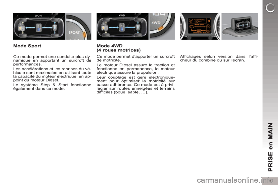 Peugeot 3008 Hybrid 4 2012 Manuel du propriétaire (in French) 7
PR
I
Affi chages selon version dans l’affi -
cheur du combiné ou sur l’écran.
Ce mode permet une conduite plus dy-
namique en apportant un surcroît de
performances.
Les acc Peugeot 3008 Hybrid 4 2012 Manuel du propriétaire (in French) 7
PR
I
Affi chages selon version dans l’affi -
cheur du combiné ou sur l’écran.
Ce mode permet une conduite plus dy-
namique en apportant un surcroît de
performances.
Les acc