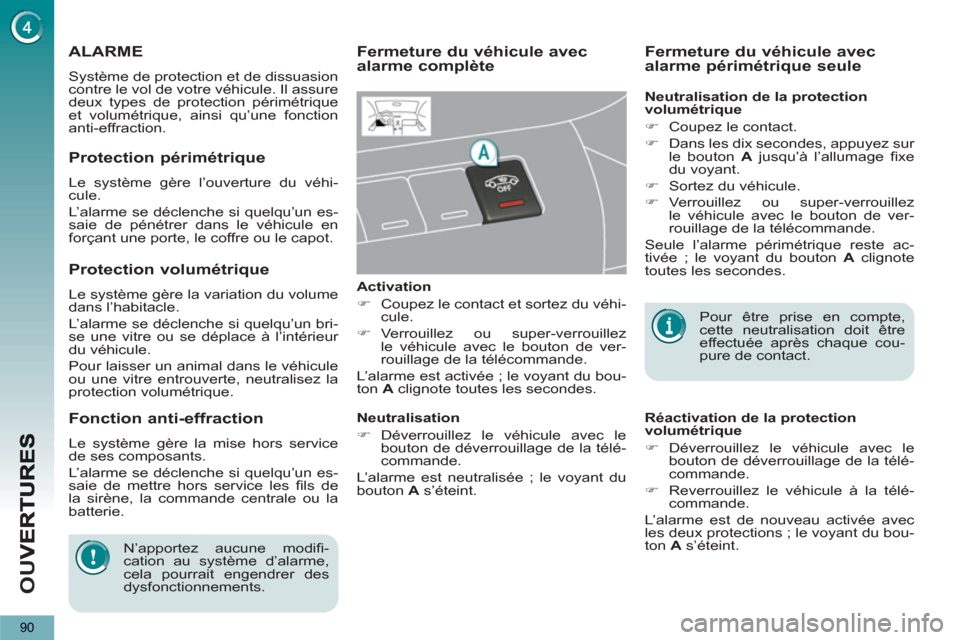 Peugeot 3008 Hybrid 4 2012 Manuel du propriétaire (in French) OU
V
90
ALARME
Système de protection et de dissuasion
contre le vol de votre véhicule. Il assure
deux types de protection périmétrique
et volumétrique, ainsi qu’une fonction
anti-effracti Peugeot 3008 Hybrid 4 2012 Manuel du propriétaire (in French) OU
V
90
ALARME
Système de protection et de dissuasion
contre le vol de votre véhicule. Il assure
deux types de protection périmétrique
et volumétrique, ainsi qu’une fonction
anti-effracti