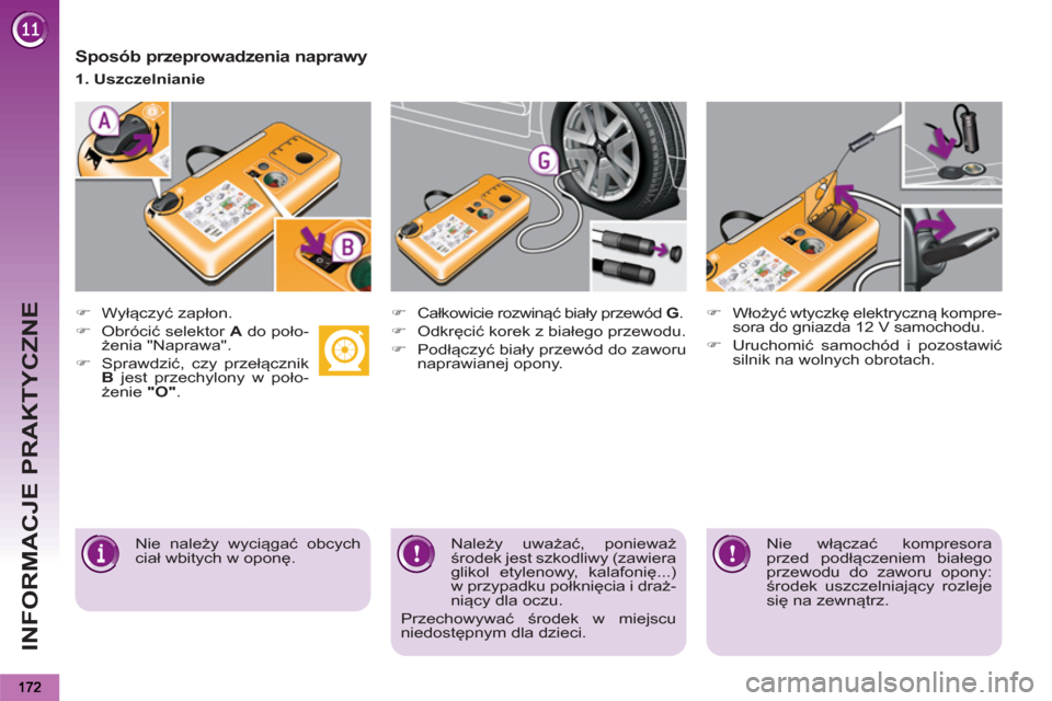 Peugeot 3008 Hybrid 4 2012  Instrukcja Obsługi (in Polish) INFORMACJE PRAKTYCZNE
   
Sposób przeprowadzenia naprawy 
 
 
 
�) 
 Wyłączyć zapłon. 
   
�) 
 Obrócić selektor  A 
 do poło-
żenia "Naprawa". 
   
�) 
 Sprawdzić, czy przełącznik 
  B 
 