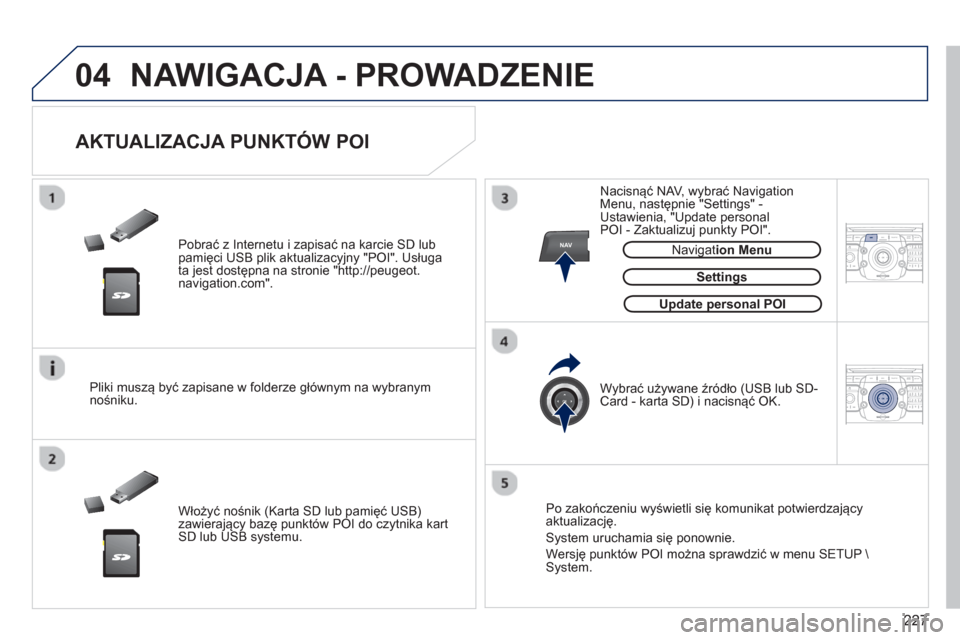 Peugeot 3008 Hybrid 4 2012  Instrukcja Obsługi (in Polish) 227
04
NAV2ABC3DEF5JKL4GHI6MNO8TUV7PQRS9WXYZ0*#
1RADIO MEDIANAV ESC TRAFFIC
SETUPADDR
BOOK
2ABC3DEF5JKL4GHI6MNO8TUV7PQRS9WXYZ0*#
1RADIO MEDIANAV ESC TRAFFIC
SETUPADDR
BOOK
  NAWIGACJA - PROWADZENIE
 
