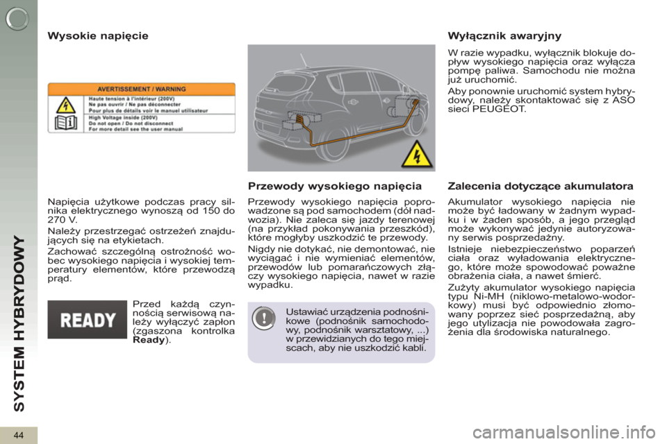 Peugeot 3008 Hybrid 4 2012 Instrukcja Obsługi (in Polish) SY
S
44
Akumulator wysokiego napięcia nie
może być ładowany w żadnym wypad-
ku i w żaden sposób, a jego przegląd
może wykonywać jedynie autoryzowa-
ny serwis posprzedażny.
Istnieje Peugeot 3008 Hybrid 4 2012 Instrukcja Obsługi (in Polish) SY
S
44
Akumulator wysokiego napięcia nie
może być ładowany w żadnym wypad-
ku i w żaden sposób, a jego przegląd
może wykonywać jedynie autoryzowa-
ny serwis posprzedażny.
Istnieje
