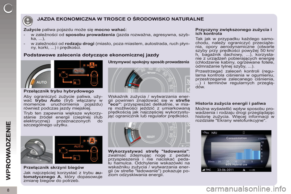 Peugeot 3008 Hybrid 4 2012 Instrukcja Obsługi (in Polish) 8
W
P
JAZDA EKONOMICZNA W TROSCE O ÅšRODOWISKO NATURALNE
Podstawowe zalecenia dotyczÄ…ce ekonomicznej jazdy
Przełącznik skrzyni biegów
Jak najczęściej korzystać z trybu au-
tomatyczn Peugeot 3008 Hybrid 4 2012 Instrukcja Obsługi (in Polish) 8
W
P
JAZDA EKONOMICZNA W TROSCE O ÅšRODOWISKO NATURALNE
Podstawowe zalecenia dotyczÄ…ce ekonomicznej jazdy
Przełącznik skrzyni biegów
Jak najczęściej korzystać z trybu au-
tomatyczn