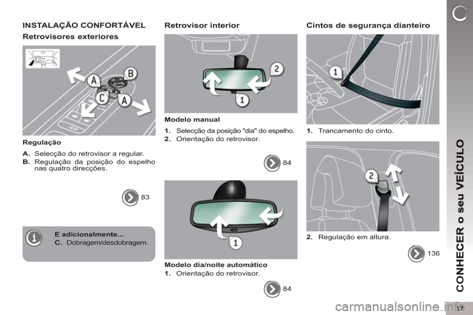 Peugeot 3008 Hybrid 4 2012  Manual do proprietário (in Portuguese) CO
INSTALAÇÃO CONFORTÁVEL
Retrovisores exteriores 
   
Regulação 
   
A. 
  Selecção do retrovisor a regular. 
   
B. 
  Regulação da posição do espelho 
nas quatro direcções. 
  83  
 
 