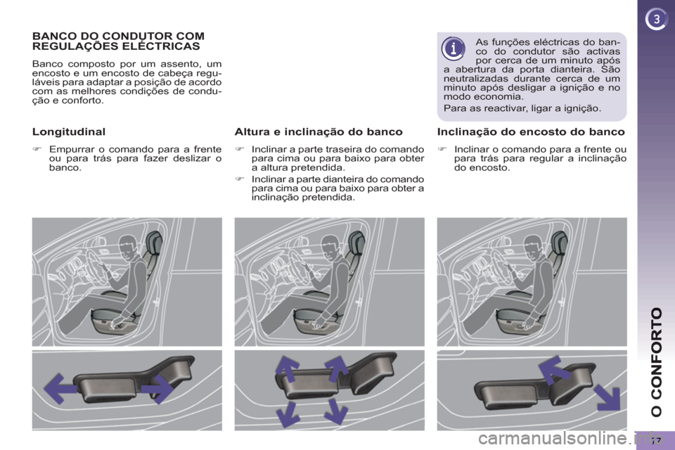 Peugeot 3008 Hybrid 4 2012  Manual do proprietário (in Portuguese) O 
C
77
BANCO DO CONDUTOR COM
REGULAÇÕES ELÉCTRICAS
  Banco composto por um assento, um 
encosto e um encosto de cabeça regu-
láveis para adaptar a posição de acordo 
com as melhores condiçõe