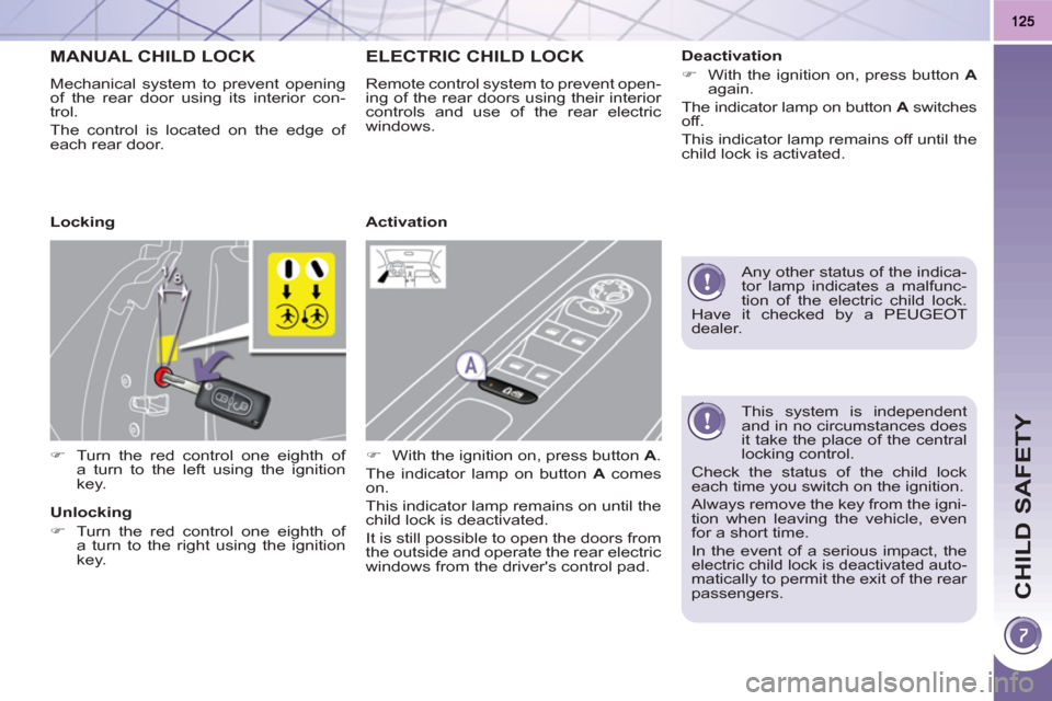 Peugeot 3008 Hybrid 4 2011 Owners Manual CHILD SAFETY
This system is independent
and in no circumstances does
it take the place of the central
locking control.
Check the status of the child lock
each time you switch on the ignitio Peugeot 3008 Hybrid 4 2011 Owners Manual CHILD SAFETY
This system is independent
and in no circumstances does
it take the place of the central
locking control.
Check the status of the child lock
each time you switch on the ignitio