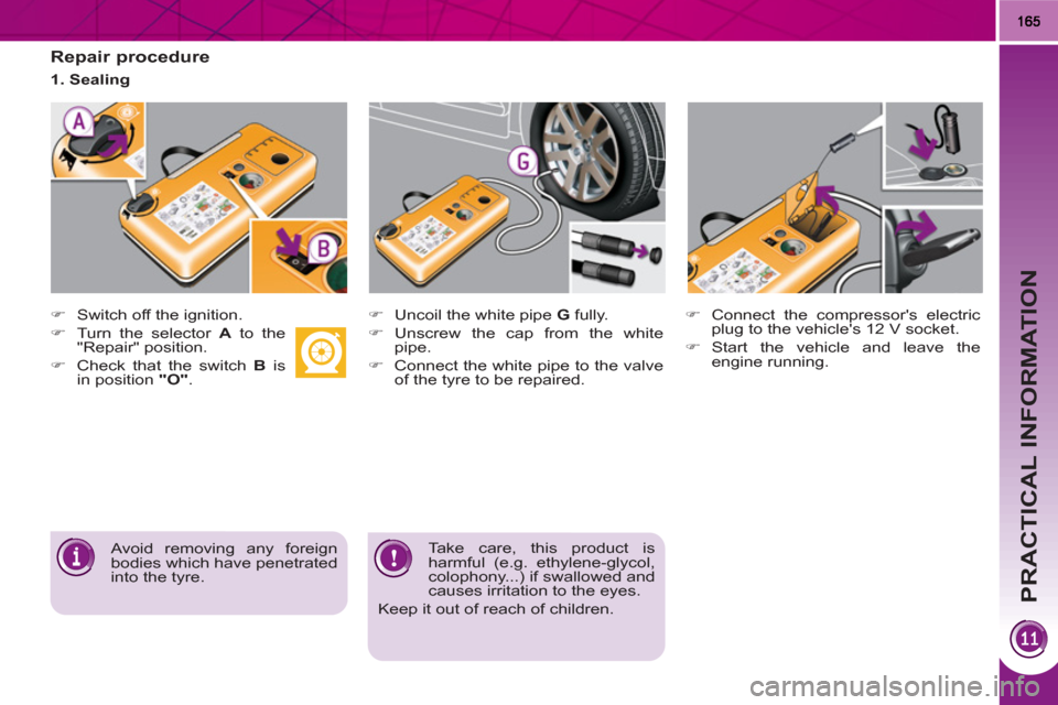 Peugeot 3008 Hybrid 4 2011  Owners Manual PRACTICAL INFORMATION
   
Repair procedure 
 
 
 
�) 
  Switch off the ignition. 
   
�) 
  Turn the selector  A 
 to the 
"Repair" position. 
   
�) 
  Check that the switch  B 
 is 
in position  "O"