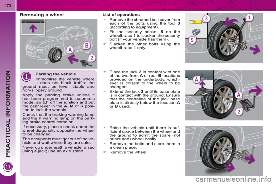 Peugeot 3008 Hybrid 4 2011 Owners Manual PRACTICAL INFORMATION
170
Parking the vehicle
Immobilise the vehicle where
it does not block traffi c: the
ground must be level, stable and
non-slippery ground.
Apply the parking brake Peugeot 3008 Hybrid 4 2011 Owners Manual PRACTICAL INFORMATION
170
Parking the vehicle
Immobilise the vehicle where
it does not block traffi c: the
ground must be level, stable and
non-slippery ground.
Apply the parking brake