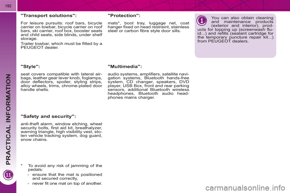 Peugeot 3008 Hybrid 4 2011  Owners Manual PRACTICAL INFORMATION
192
   
 
 
 
 
 
"Transport solutions": 
 
For leisure pursuits: roof bars, bicycle 
carrier on towbar, bicycle carrier on roof 
bars, ski carrier, roof box, booster seats 
and 
