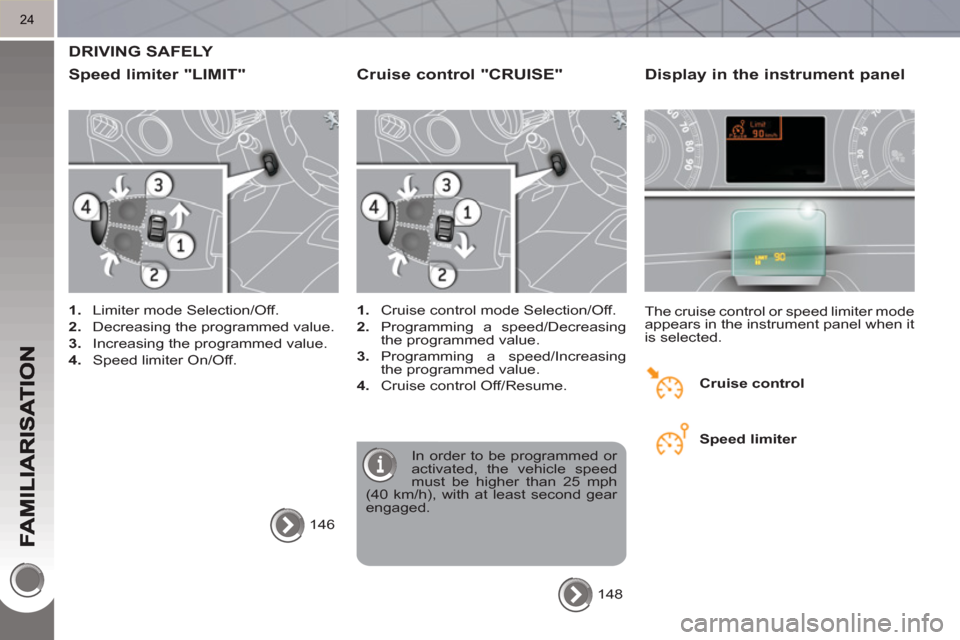 Peugeot 3008 Hybrid 4 2011 Owners Guide 24
  DRIVING SAFELY 
   
S
peed limiter "LIMIT" 
 
 
 
1. 
  Limiter mode Selection/Off. 
   
2. 
  Decreasing the programmed value. 
   
3. 
  Increasing the programmed value. 
   
4. 
  Speed limite