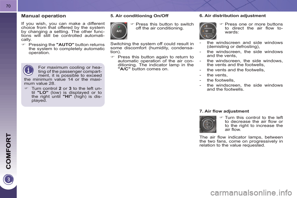 Peugeot 3008 Hybrid 4 2011  Owners Manual 70
   
Manual operation 
 
If you wish, you can make a different 
choice from that offered by the system 
by changing a setting. The other func-
tions will still be controlled automati-
cally. 
   
 
