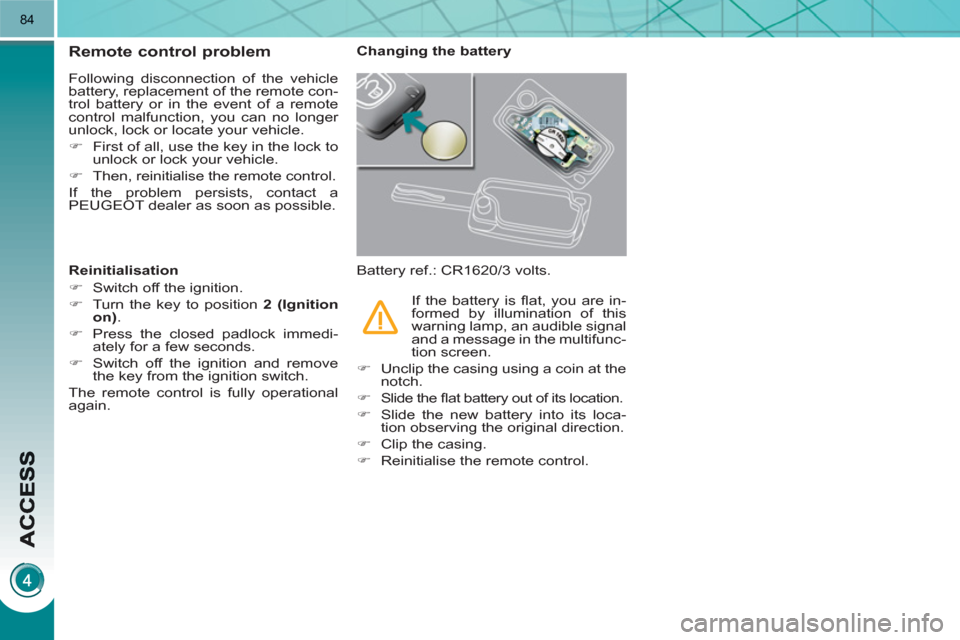 Peugeot 3008 Hybrid 4 2011 Owners Manual 84
Remote control problem
Following disconnection of the vehicle
battery, replacement of the remote con-
trol battery or in the event of a remote
control malfunction, you can no longer
unlock, lo Peugeot 3008 Hybrid 4 2011 Owners Manual 84
Remote control problem
Following disconnection of the vehicle
battery, replacement of the remote con-
trol battery or in the event of a remote
control malfunction, you can no longer
unlock, lo