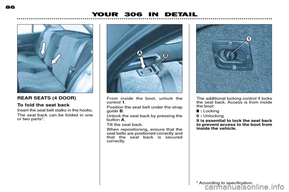 Peugeot 306 Break 2002 Repair Manual 86The additional locking control 1locks
the seat back. Access is from inside the boot: 0 : Locking
0 : Unlocking
It is essential to lock the seat back to prevent access to the boot frominside the vehi Peugeot 306 Break 2002 Repair Manual 86The additional locking control 1locks
the seat back. Access is from inside the boot: 0 : Locking
0 : Unlocking
It is essential to lock the seat back to prevent access to the boot frominside the vehi