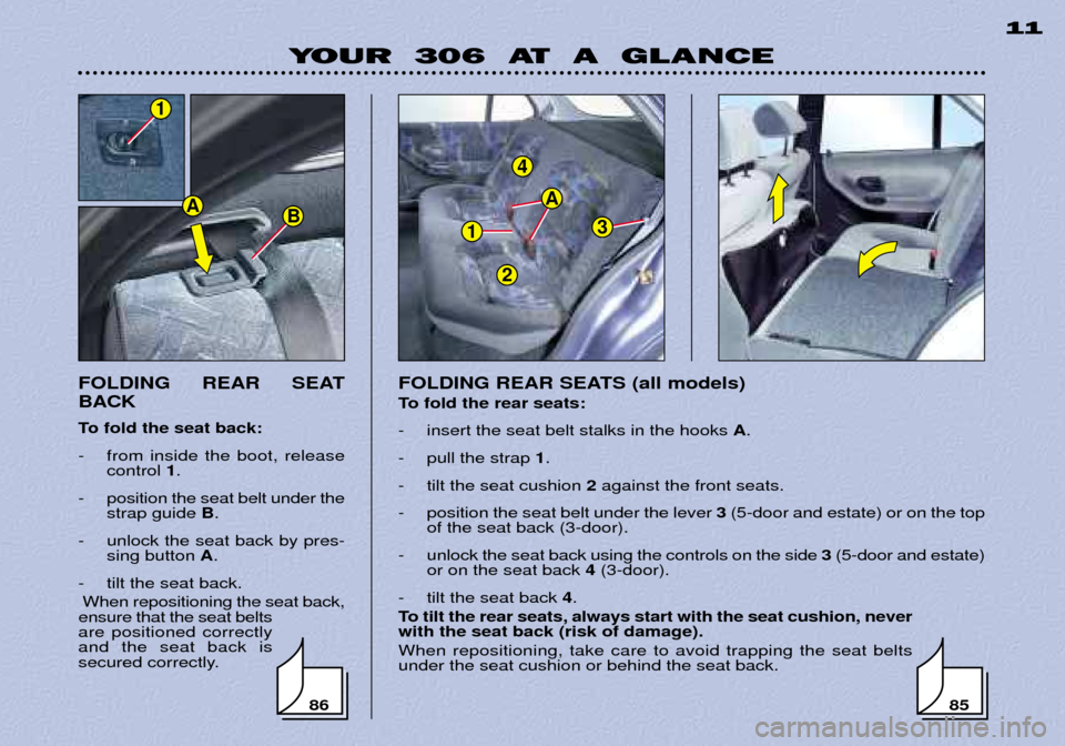 Peugeot 306 Break 2002  Owners Manual YOUR  306  AT  A  GLANCE11
FOLDING REAR SEAT BACK 
To fold the seat back: 
- from inside the boot, release control  1.
- position the seat belt under the strap guide  B.
- unlock the seat back by pres