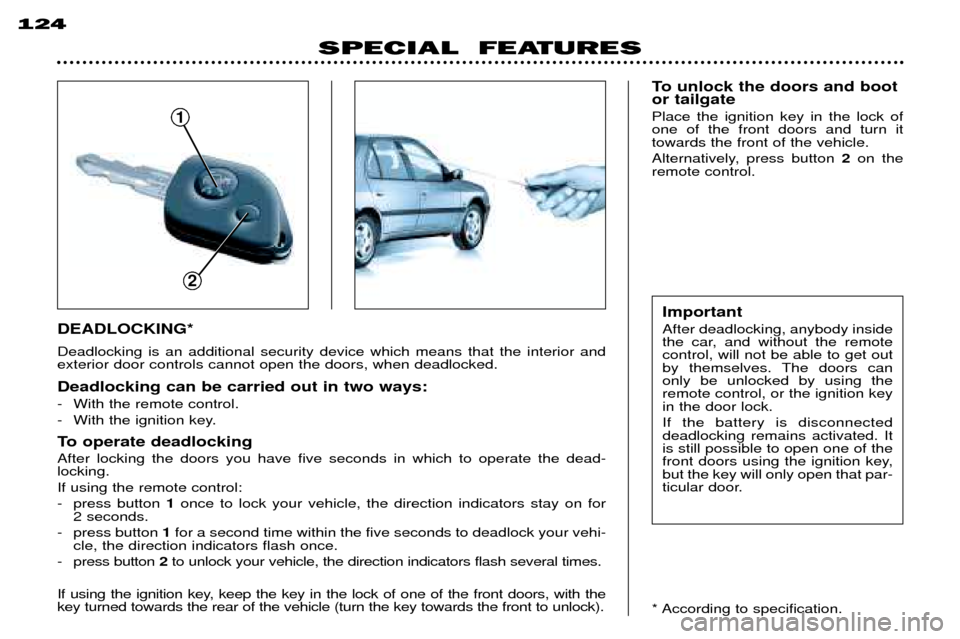 Peugeot 306 Break 2002 User Guide SPECIAL FEATURES
124
DEADLOCKING* Deadlocking is an additional security device which means that the interior and exterior door controls cannot open the doors, when deadlocked. Deadlocking can be carr Peugeot 306 Break 2002 User Guide SPECIAL FEATURES
124
DEADLOCKING* Deadlocking is an additional security device which means that the interior and exterior door controls cannot open the doors, when deadlocked. Deadlocking can be carr