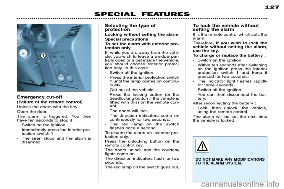 Peugeot 306 Break 2002 User Guide SPECIAL FEATURES127
Emergency cut-off (Failure of the remote control)
Unlock the doors with the key.
Open the door.
The alarm is triggered. You then have ten seconds to stop it :
- Switch on the ig Peugeot 306 Break 2002 User Guide SPECIAL FEATURES127
Emergency cut-off (Failure of the remote control)
Unlock the doors with the key.
Open the door.
The alarm is triggered. You then have ten seconds to stop it :
- Switch on the ig