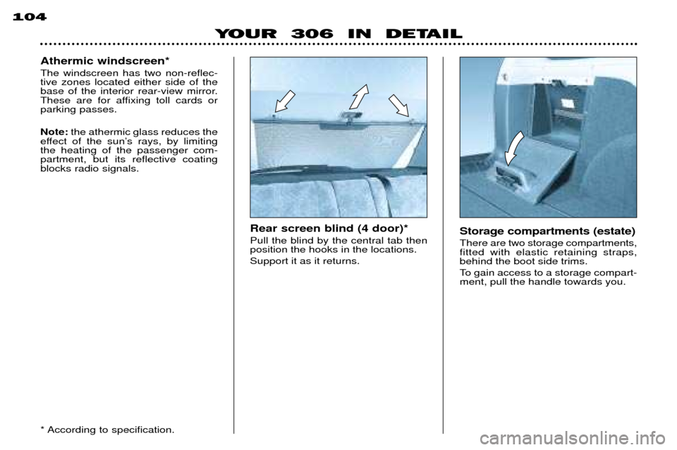 Peugeot 306 Break 2002  Owners Manual 104
YOUR  306  IN  DETAIL
Storage compartments (estate) There are two storage compartments, fitted with elastic retaining straps,behind the boot side trims. 
To gain access to a storage compart- ment,
