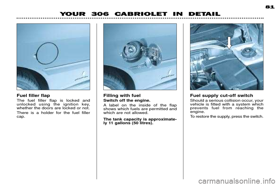 Peugeot 306 C 2001 Repair Manual Fuel filler flap The fuel filler flap is locked and
unlocked using the ignition key,whether the doors are locked or not. There is a holder for the fuel filler cap.Filling with fuel Switch off the eng Peugeot 306 C 2001 Repair Manual Fuel filler flap The fuel filler flap is locked and
unlocked using the ignition key,whether the doors are locked or not. There is a holder for the fuel filler cap.Filling with fuel Switch off the eng