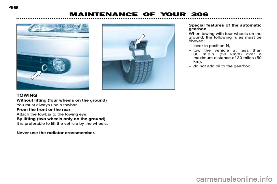 Peugeot 306 Dag 2002 Owners Manual TOWING
Without lifting (four wheels on the ground)
You must always use a towbar.From the front or the rearAttach the towbar to the towing eye.By lifting (two wheels only on the ground)It is preferab Peugeot 306 Dag 2002 Owners Manual TOWING
Without lifting (four wheels on the ground)
You must always use a towbar.From the front or the rearAttach the towbar to the towing eye.By lifting (two wheels only on the ground)It is preferab
