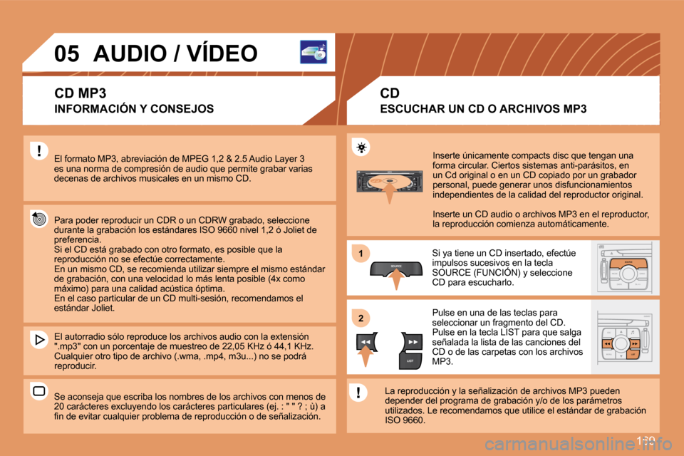 Peugeot 307 Break 2007.5  Manual del propietario (in Spanish) 169
S
O S SOURCE
MODE BAND TPT
A  Y
DARKSOURCE
ESC
MENU LIST
LIST
SOURCE
LIST
S
O SSOURCE
MODE BAND ESC
2
abc
5
jkl
8
tuv 3
def
6
mno
9
wxyz
1 4
ghi
7
pqrs0 # MENU LIST
TA 
PTY
DARK
1 
2
05 AUDIO / V