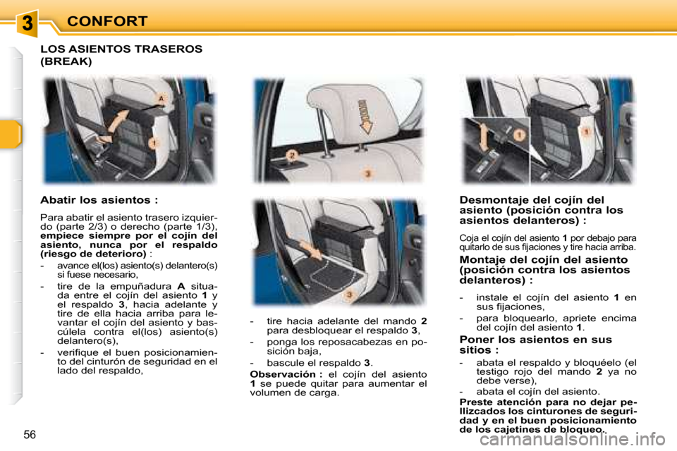 Peugeot 307 Break 2007.5  Manual del propietario (in Spanish) CONFORT
56
   Desmontaje del cojín del  
asiento (posición contra los 
asientos delanteros) : 
� �C�o�j�a� �e�l� �c�o�j�í�n� �d�e�l� �a�s�i�e�n�t�o� � 1� � �p�o�r� �d�e�b�a�j�o� �p�a�r�a� 
�q�u�i�t