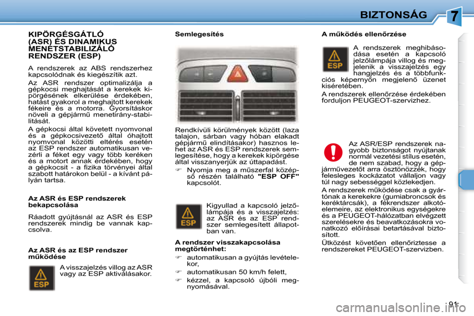 Peugeot 307 Break 2007.5  Kezelési útmutató (in Hungarian) BIZTONSÁG
91
  KIPÖRGÉSGÁTLÓ �(�A�S�R�)� �É�S� �D�I�N�A�M�I�K�U�S� MENETSTABILIZÁLÓ �(�A�S�R�)� �É�S� �D�I�N�A�M�I�K�U�S� �(�A�S�R�)� �É�S� �D�I�N�A�M�I�K�U�S� 
�R�E�N�D�S�Z�E�R� �(�E�S�P�)�