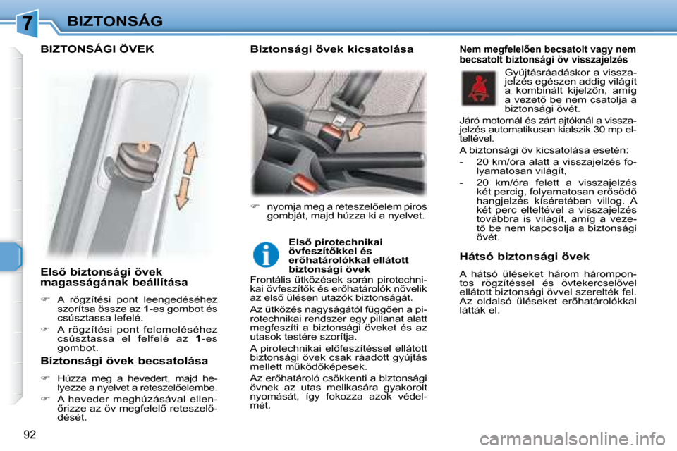 Peugeot 307 Break 2007.5  Kezelési útmutató (in Hungarian) BIZTONSÁG
�9�2
� � � �E�l�s5� �b�i�z�t�o�n�s�á�g�i� �ö�v�e�k�  
magasságának beállítása  
   
� � �  �A�  �r�ö�g�z�í�t�é�s�i�  �p�o�n�t�  �l�e�e�n�g�e�d�é�s�é�h�e�z� 
�s�z�o�r�í�t�s�