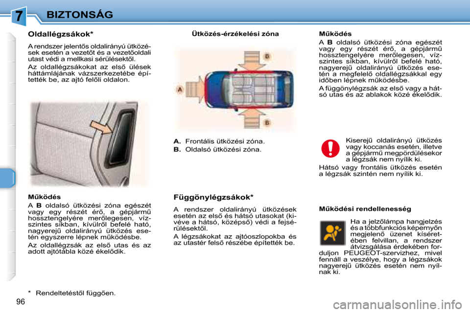Peugeot 307 Break 2007.5  Kezelési útmutató (in Hungarian) BIZTONSÁG
96
� � �MC�k�ö�d�é�s�  
 A   B� �  �o�l�d�a�l�s�ó�  �ü�t�k�ö�z�é�s�i�  �z�ó�n�a�  �e�g�é�s�z�é�t� 
�v�a�g�y�  �e�g�y�  �r�é�s�z�é�t�  �é�r5�,�  �a�  �g�é�p�j�á�r�mC�  
�h�o