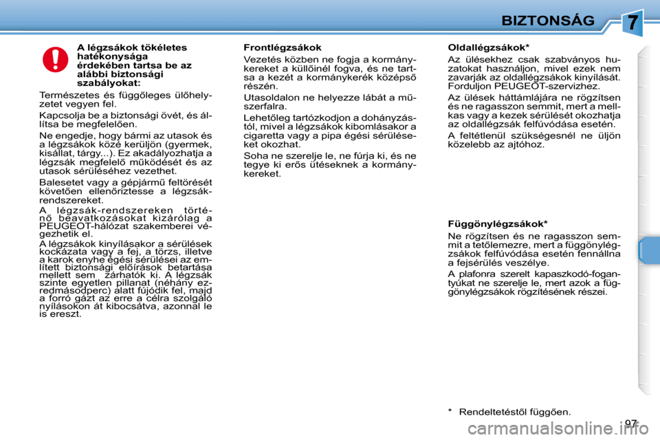 Peugeot 307 Break 2007.5  Kezelési útmutató (in Hungarian) BIZTONSÁG
97
� � � �A� �l�é�g�z�s�á�k�o�k� �t�ö�k�é�l�e�t�e�s�  
hatékonysága 
érdekében tartsa be az 
alábbi biztonsági 
szabályokat: 
� �T�e�r�m�é�s�z�e�t�e�s�  �é�s�  �f�ü�g�g5�l�e�