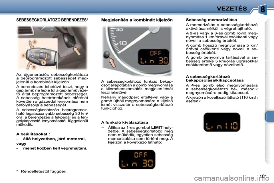 Peugeot 307 Break 2007.5  Kezelési útmutató (in Hungarian) VEZETÉS
� �A�z�  �ú�j�g�e�n�e�r�á�c�i�ó�s�  �s�e�b�e�s�s�é�g�k�o�r�l�á�t�o�z�ó�  
�a�  �b�e�p�r�o�g�r�a�m�o�z�o�t�t�  �s�e�b�e�s�s�é�g�e�t�  �m�e�g�-
�j�e�l�e�n�í�t�i� �a� �k�o�m�b�i�n�á�l�t