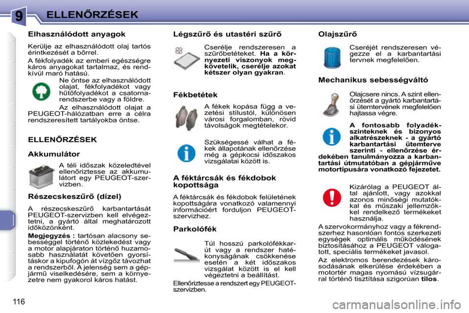 Peugeot 307 Break 2007.5  Kezelési útmutató (in Hungarian) �E�L�L�E�N4�R�Z�É�S�E�K
116
� �E�L�L�E�N4�R�Z�É�S�E�K� 
� � �T�ú�l�  �h�o�s�s�z�ú�  �p�a�r�k�o�l�ó�f�é�k�k�a�r�- 
�ú�t�  �v�a�g�y�  �a�  �r�e�n�d�s�z�e�r�  �h�a�t�é�-
�k�o�n�y�s�á�g�á�n�a�
