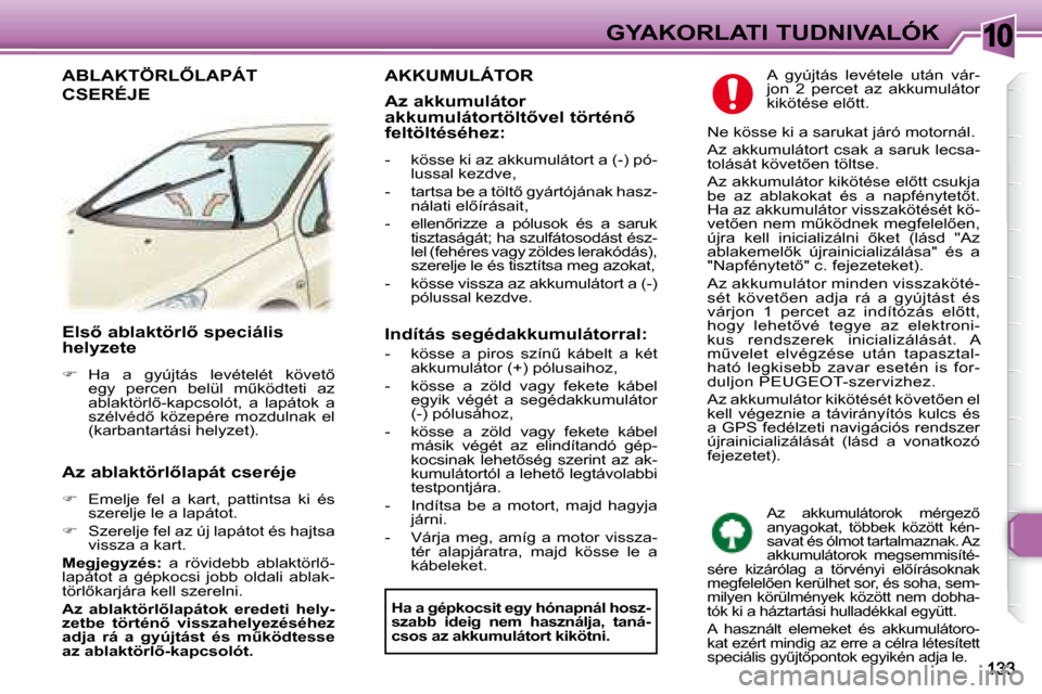 Peugeot 307 Break 2007.5  Kezelési útmutató (in Hungarian) 10GYAKORLATI TUDNIVALÓK
� � � �E�l�s5� �a�b�l�a�k�t�ö�r�l5� �s�p�e�c�i�á�l�i�s�  
�h�e�l�y�z�e�t�e�  
   
� � �  �H�a�  �a�  �g�y�ú�j�t�á�s�  �l�e�v�é�t�e�l�é�t�  �k�ö�v�e�t5� 
�e�g�y�  