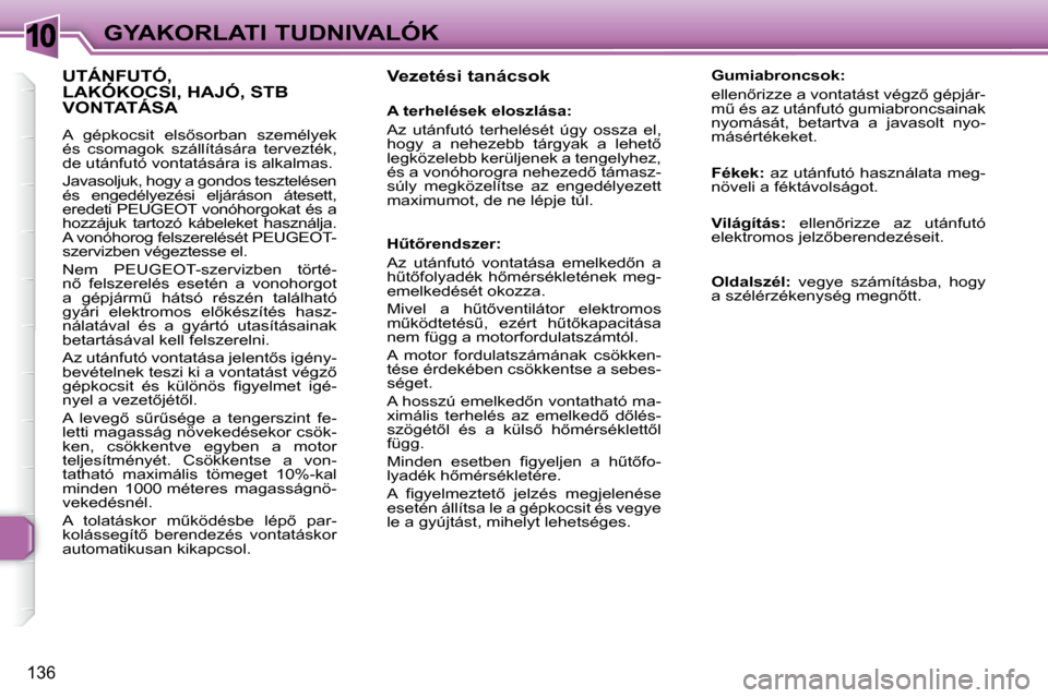 Peugeot 307 Break 2007.5  Kezelési útmutató (in Hungarian) 10GYAKORLATI TUDNIVALÓK
136
� � � �V�e�z�e�t�é�s�i� �t�a�n�á�c�s�o�k� � �  
� � � �A� �t�e�r�h�e�l�é�s�e�k� �e�l�o�s�z�l�á�s�a�:� �  
� �A�z�  �u�t�á�n�f�u�t�ó�  �t�e�r�h�e�l�é�s�é�t�  �ú�g�