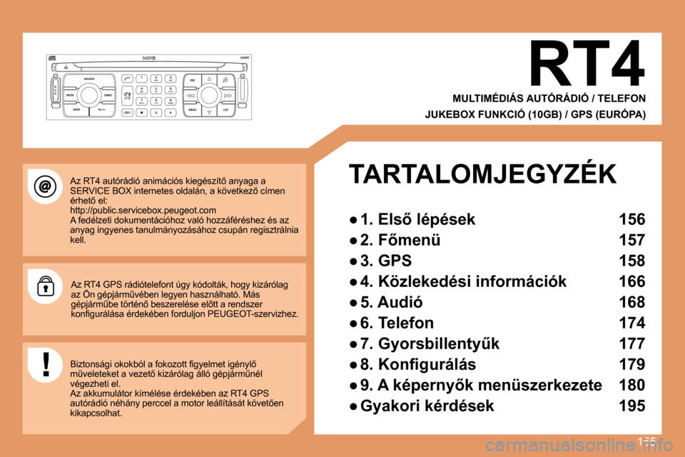 Peugeot 307 Break 2007.5  Kezelési útmutató (in Hungarian) 155
S
O S SOURCE
MODE BAND ESC
2
abc
5
jkl
8
tuv 3
def
6
mno
9
wxyz
1 4
ghi
7
pqrs
0 # MENU LIST
TA 
PTY
DARK
� �A�z� �R�T�4� �a�u�t�ó�r�á�d�i�ó� �a�n�i�m�á�c�i�ó�s� �k�i�e�g�é�s�z�í�t5� �a�n�