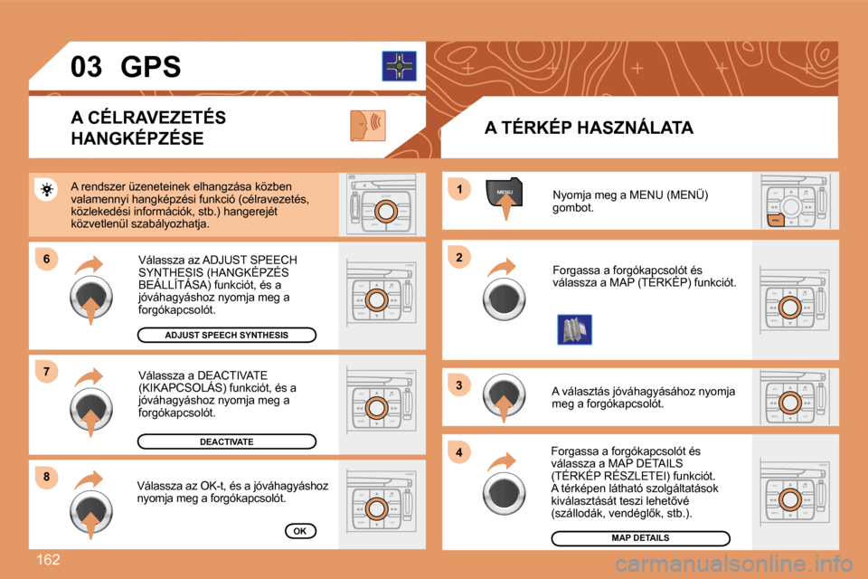 Peugeot 307 Break 2007.5  Kezelési útmutató (in Hungarian) �1�6�2
ESCLIST
MENU
ESC
MENU LIST
ESC
MENU LIST
MENU
�6�6
�8�8
11
22
33
44
ESC
MENU LIST
ESC
MENU LIST
S
O S SOURCE
MODE BAND TPT
A  Y
DARK
ESC
MENU LIST
�7�7ESC
MENU LIST
03
� �N�y�o�m�j�a� �m�e�g� �