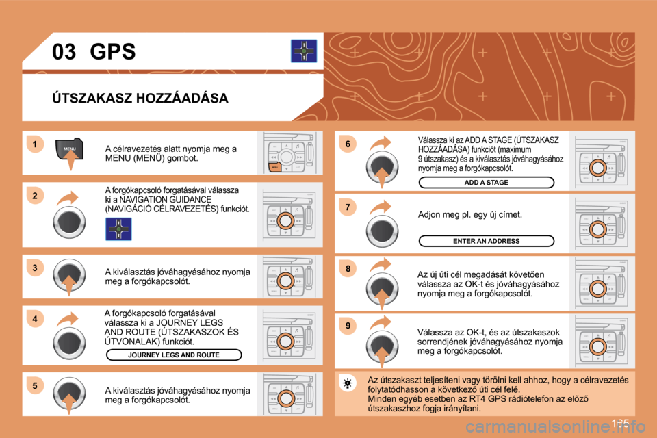 Peugeot 307 Break 2007.5  Kezelési útmutató (in Hungarian) 165
ESCLIST
MENU
MENU11
ESC
MENU LIST
22
33
44
�5�5
ESC
MENU LIST�9�9ESC
MENU LIST
�8�8ESC
MENU LIST
�7�7ESC
MENU LIST
�6�6
ESC
MENU LIST
ESC
MENU LIST
ESC
MENU LIST
03
  ÚTSZAKASZ HOZZÁADÁSA 
� �A